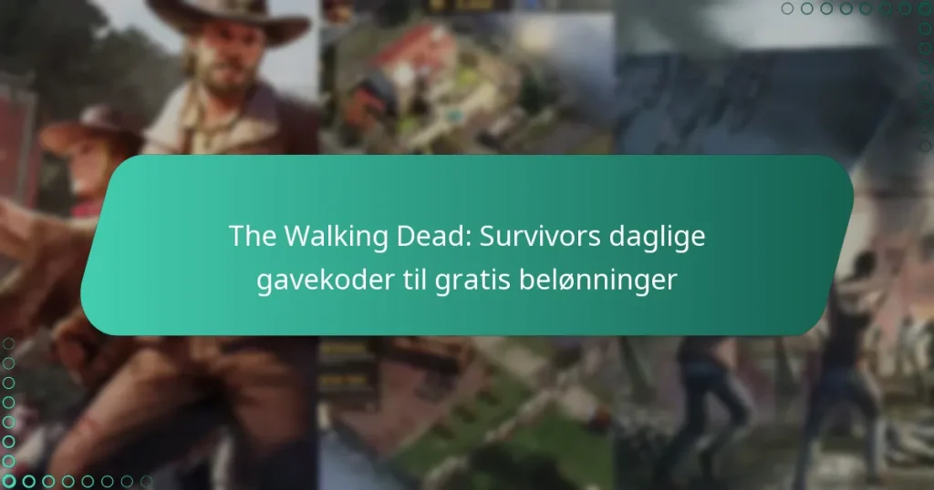 The Walking Dead: Survivors daglige gavekoder til gratis belønninger