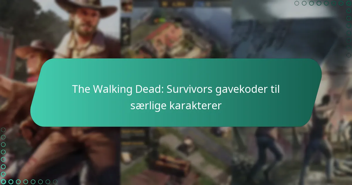 The Walking Dead: Survivors gavekoder til særlige karakterer