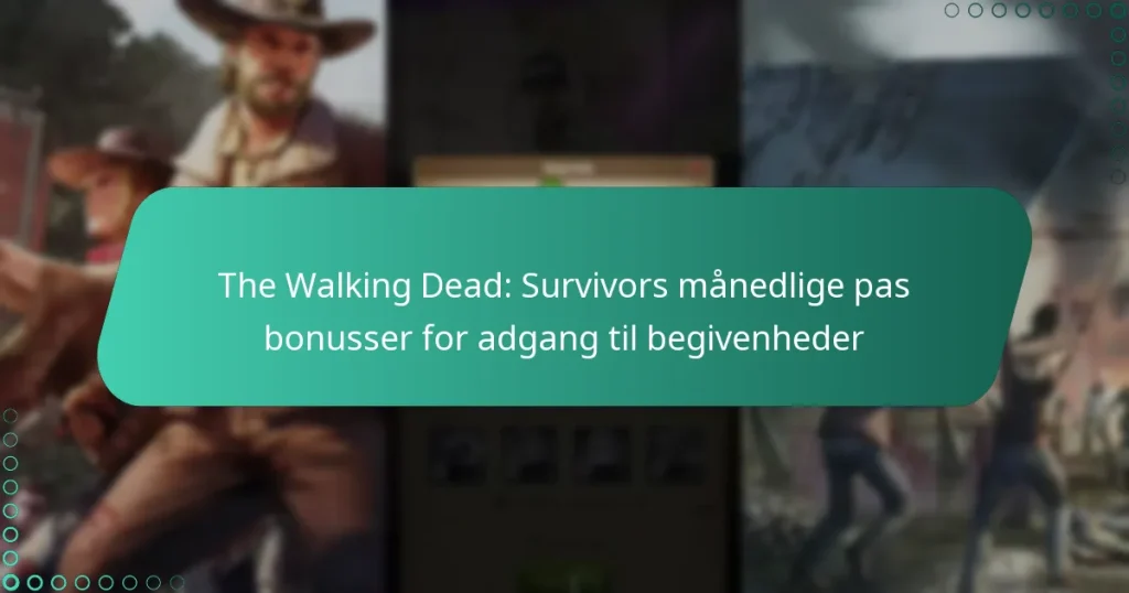The Walking Dead: Survivors månedlige pas bonusser for adgang til begivenheder