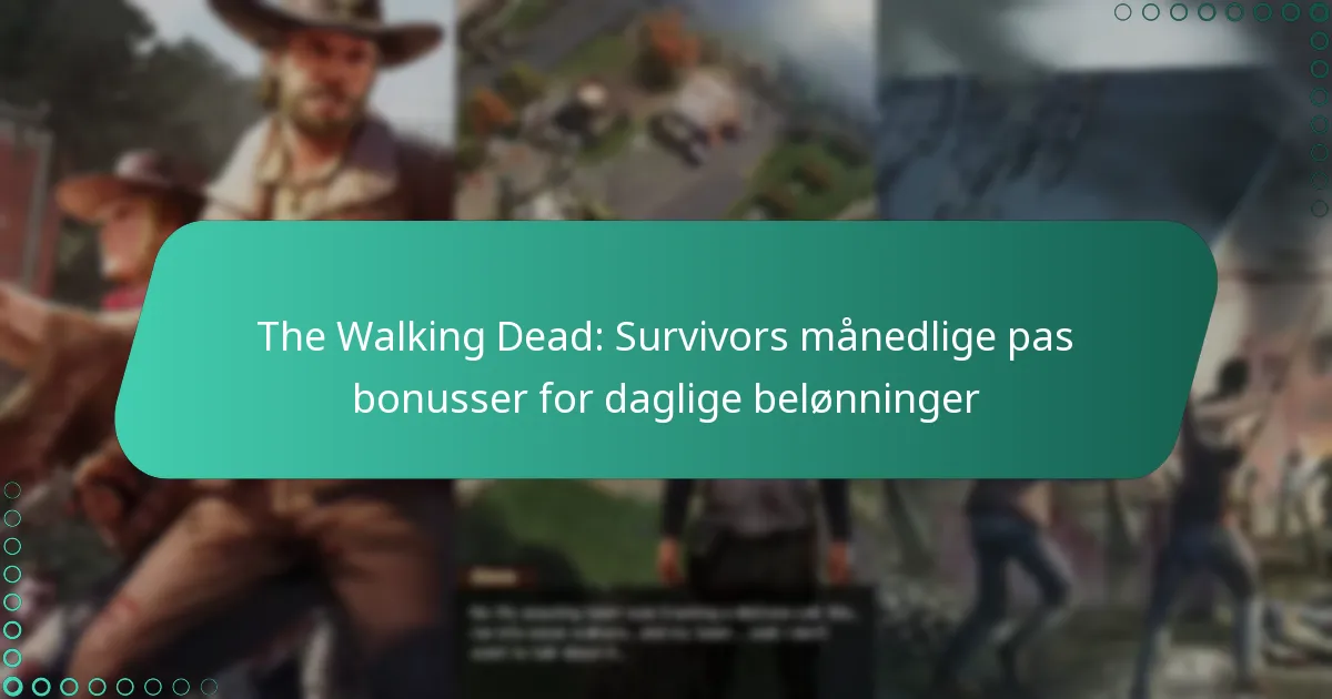 The Walking Dead: Survivors månedlige pas bonusser for daglige belønninger