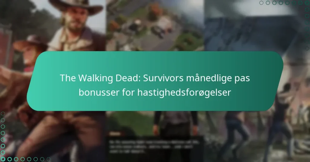 The Walking Dead: Survivors månedlige pas bonusser for hastighedsforøgelser