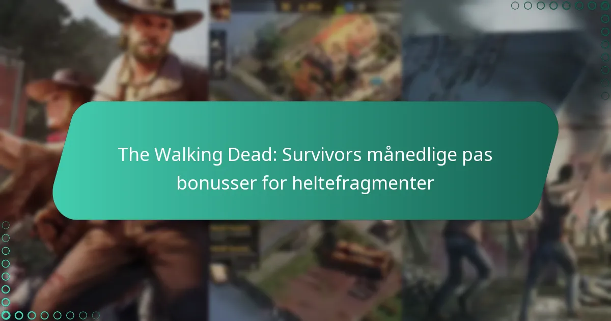 The Walking Dead: Survivors månedlige pas bonusser for heltefragmenter