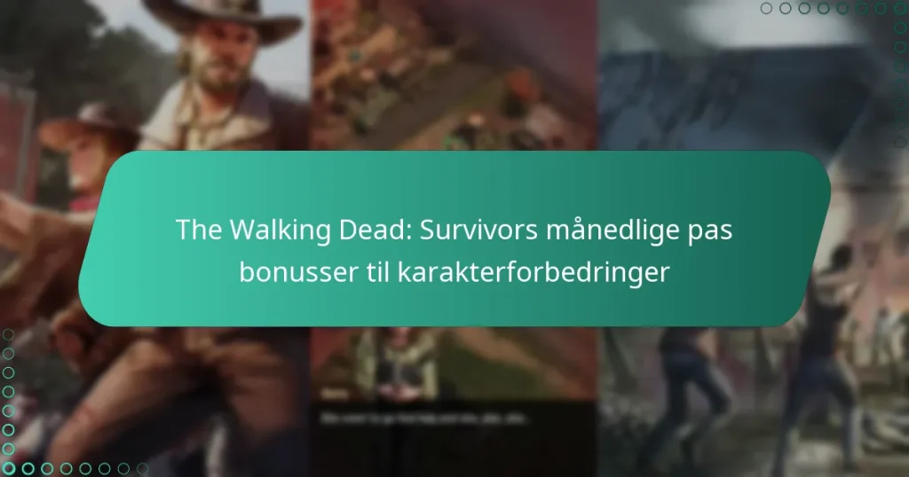 The Walking Dead: Survivors månedlige pas bonusser til karakterforbedringer