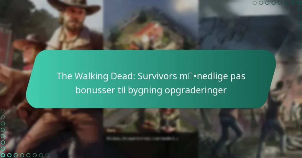 The Walking Dead: Survivors månedlige pas bonusser til bygning opgraderinger