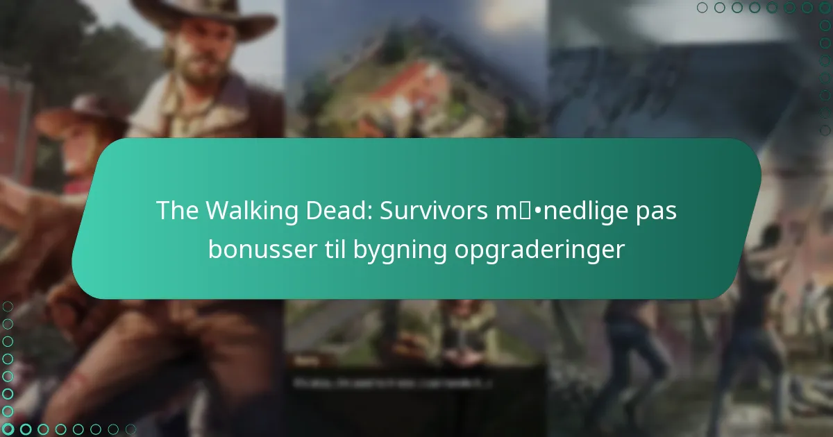 The Walking Dead: Survivors månedlige pas bonusser til bygning opgraderinger
