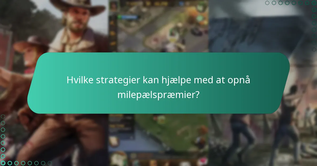 Hvilke strategier kan hjælpe med at opnå milepælspræmier?