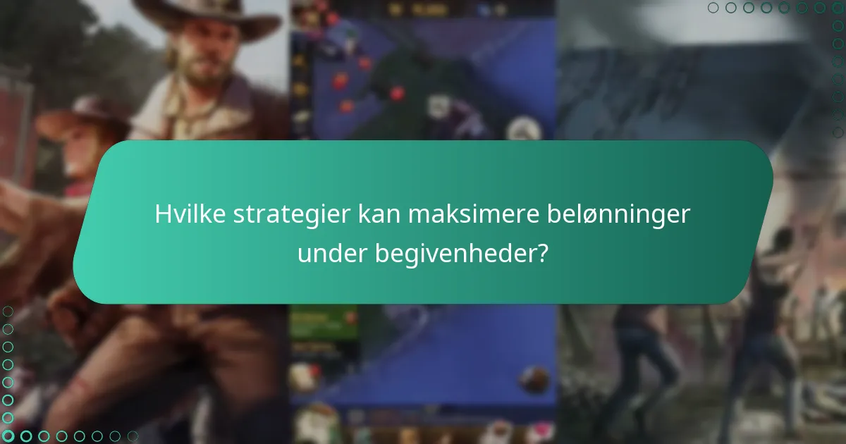 Hvilke strategier kan maksimere belønninger under begivenheder?